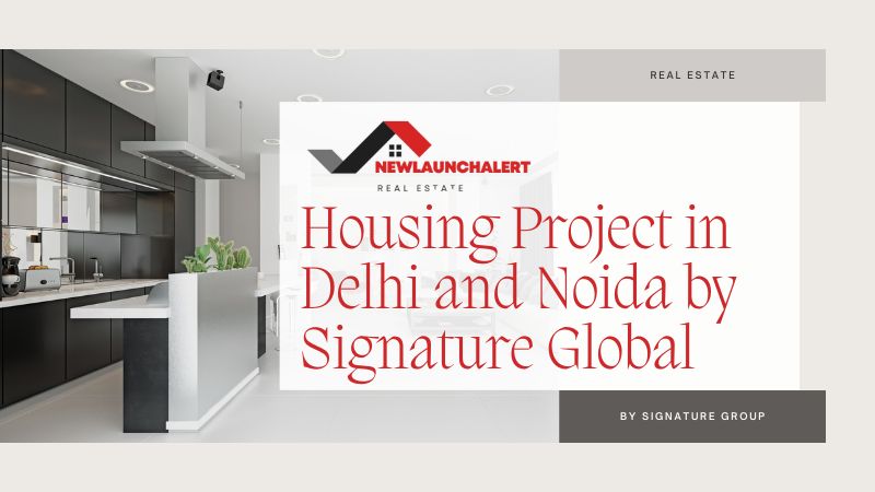 Housing Project in Delhi and Noida by Signature Global