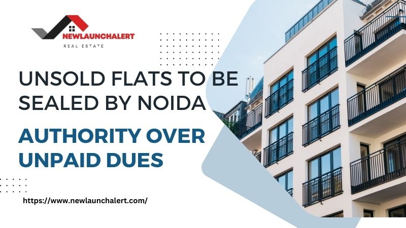 Unsold Flats To Be Sealed By Noida Authority Over Unpaid Dues