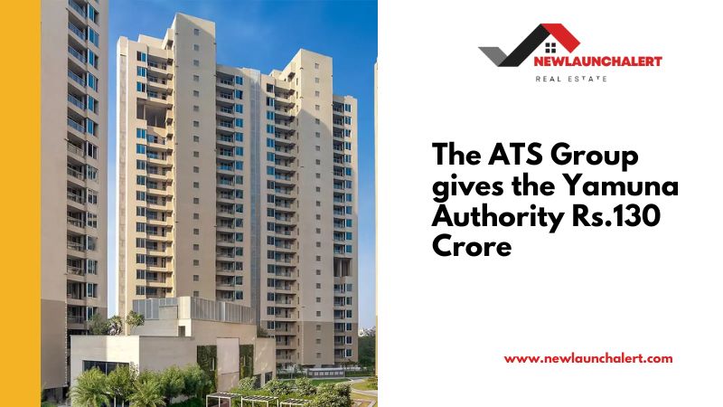 The ATS Group gives the Yamuna Authority Rs.130 Crore.