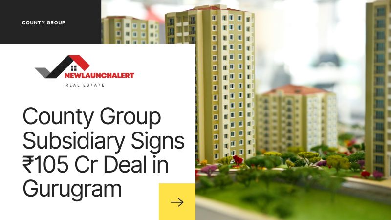 County Group Subsidiary Signs ₹105 Cr Deal in Gurugram