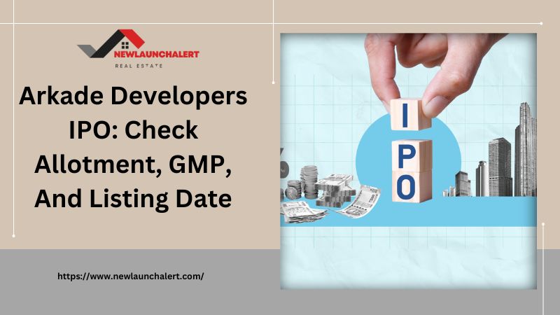 Arkade Developers IPO: Check Allotment, GMP, And Listing Date